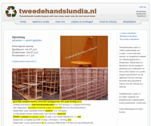 secondhandlundia.com: Tweedehands Lundia .nl | Amsterdam Zoetermeer Apeldoorn | Kasten Tweedehands Lundia.nl
TweedehandsLundia.nl is onafhankelijk van Lundia en legt zich toe op de opslag, distributie en recycling van Lundia-kasten vanuit drie afhaalmagazijnen in Amsterdam, Zoetermeer en Apeldoorn, vanwaar de Lundia-onderdelen worden gerestaureerd, geschikt gemaakt voor hergebruik en deze via internet worden verkocht.