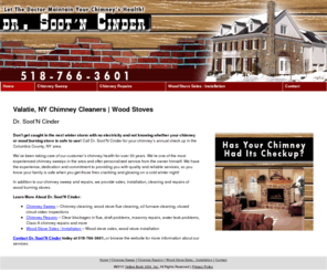 drsootncinder.com: Chimney Cleaners | Wood Stoves Valatie, NY - Dr. Soot’N Cinder
Dr. Soot’N Cinder provides our customer’s chimney health for over 30 years to Valatie, NY. Call 518-766-3601 for more information .