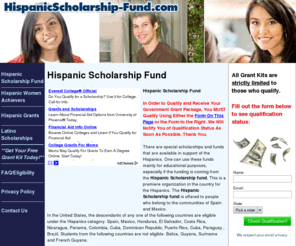 hispanicscholarship-fund.com: Hispanic Scholarship Fund
There are special scholarships and funds that are available in support of the Hispanics. One can use these funds mainly for educational purposes, especially if the funding is coming from the Hispanic Scholarship fund. This is a premiere organization in the country for the Hispanics. The Hispanic Scholarship fund is offered to people who belong to the communities of Spain and Mexico. In the United States, the descendants of any one of the following countries are eligible under the Hispanics category. Spain, Mexico, Honduras, El Salvador, Costa Rica, Nicaragua, Panama, Colombia, Cuba, Dominican Republic, Puerto Rico, Cuba, Paraguay , Brazil. Students from the following countries are not eligible- Belize, Guyana, Suriname and French Guiana.