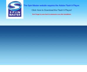 factorbullcrap.com: Spin Master
A multi-category children's entertainment company since 1994, Spin Master has been designing, developing, manufacturing and marketing consumer products for children around the world and is recognized as a global growth leader within the toy industry.