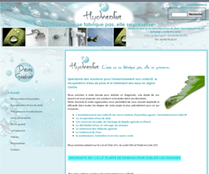 hydreolia.com: Récupération eau de pluie Assainissement individuel Micro Station - Loir et Cher Blois Tours Orléans Montargis Courtenay Gien Amboise Vendôme Romorantin Chateaudun - Hydréolia
HYDREOLIA est le spécialiste et distributeur de matériel pour la récupération d'eau de pluie, l'assainissement non collectif et le traitement des eaux en région Centre. 