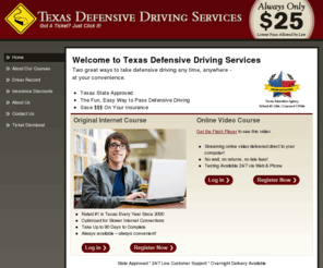 txdefensivedriver.com: Texas Defensive Driving Services - Home - Ticket Dismissal - Insurance Reduction
TexasDefensiveDrivingServices.com's Original Internet course and Online Video course are Texas State Approved and are the fun, easy way to pass defensive driving or save money on your insurance.