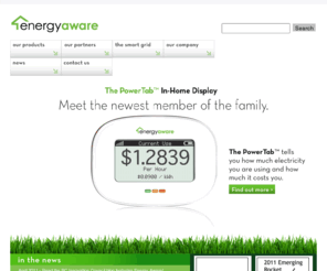 energy-aware.com: Energy Aware PowerTab – Energy Aware Technology In-home Displays « Energy Aware
Energy Aware Technology makes the Zigbee-Certified PowerTab. It informs you about the cost of your power consumption