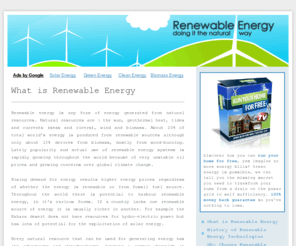 renewableenergy101.info: What is Renewable Energy?
Renewable energy is any form of energy generated from natural resources. Natural resources are : the sun, geothermal heat, tides and currents (seas and rivers), wind and biomass.