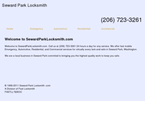 sewardparklocksmith.com: Seward Park LOCKSMITH SERVICES. (206) 723-3261 Automotive,Residential,Commercial Locksmiths in Seward Park -SewardParkLocksmith.com
15 MIN ARIVAL.24 HR EMERGENCY LOCKSMITHS SERVICE in Seward Park, Washington. (206) 723-3261 Commercial locksmith,Residential locksmith,Automotive locksmiths.Certified Registered Locksmiths. CALL (206) 723-3261 for Emergency Locksmith Company providing professional locksmith Fast Car, Truck, Home & Office Lock Out Services, Car, Truck, Home & Office Locks Changed, Installed & Repaired, Car, Truck, Home & Office Re-keys & Master Key Systems, High Security Locks Systems, Intercom System Repair & Installation, Panic Bars Installed, Peephole Installation.High Security Cylinder Changed & Re-Keyed, Closed Curcuit Television CCTV, Card Access Control Systems, Panic Devices, Safes, Combination Lock Change, Electronic Keypad and Keyless Entry, Alarm System Repair & Installation, File Cabinet Locks.Car, Home and Office Key Cutting & Key Replacement, Emergency Vehicle Opening, Emergency Trunk Opening, Extraction of Broken Keys, GM VAT Keys Duplication, High Security Vehicle Key Duplication,car lockouts,lockouts, New Ignition key and Transponder Chip Key Services.Locksmith - 24 hour emergency auto locksmith services in Locksmith Seward Park WA. Find a local locksmith company for professional,fast,24/7 emergency automotive,residential and commercial,locksmith services.Find a local Locksmith in  Seward ParkWA.All our locksmiths are certified with the highest standerd traning.Call your local locksmith.(206) 723-3261