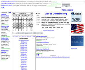 gop-politics.com: List-of-Domains.org - Over 53500 COM's registered on Saturday 04-December-2010 Page 1
List-of-Domains.org provides a free list of registered domains for any particular day since 2005! DomainNames are tabluated according to the date they were first registered (from 2005 to Now). .BIZ .COM .INFO .NET .ORG & .US are DomainName listings are available -- more to come in the very near future! Display MyIPAddress. Domain name Whois coming soon.