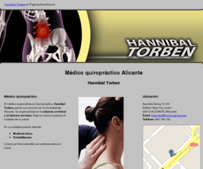 hannibaltorben.info: Médico quiropráctico Alicante. Hannibal Torben
Servicio médico especializado en quiropráctica, especialista en columna vertebral y sistema nervioso.