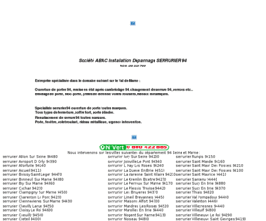 serrurier-94.com: SERRURIER 94 au 0 800 422 885 dépannage serrure ouverture de porte serrure changement serrure societe de dépannage serrurerie ouverture de porte blindee devis tarif prix pour un depannage d'urgence
Votre Serrurier 94 Val de Marne pour le dépannage serrurier et l'installation de serrure : Contact au 0 800 422 885 DEPANNAGE URGENT SERRURE OUVERTURE DE PORTE. DEPANNAGE URGENCE à domicile CHANGEMENT DE SERRURE DEPANNAGE SERRURERIE :  dépannages, urgent, urgence,  intervention rapide, 7j/7, installation toutes marques sur les villes du departement : Ablon Sur Seine 94480, Aeroport D Orly 94390, Alfortville 94140, Arcueil 94110, Boissy Saint Leger 94470, Bonneuil Sur Marne 94380, Bry Sur Marne 94360, Cachan 94230, Champigny Sur Marne 94500, Charenton Le Pont 94220, Chennevieres Sur Marne 94430, Chevilly Larue 94550, Choisy Le Roi 94600, Coeuilly 94500, Creteil 94000, Fontenay Sous Bois 94120, Fresnes 94260, Gentilly 94250, Ivry Sur Seine 94200, Joinville Le Pont 94340, L Hay Les Roses 94240, La Queue En Brie 94510, La Varenne Saint Hilaire 94210, Le Kremlin Bicetre 94270, Le Perreux Sur Marne 94170, Le Plessis Trevise 94420, Les Bruyeres 94370,   Limeil Brevannes 94450, Maisons Alfort 94700, Mandres Les Roses 94520, Marolles En Brie 94440, Nogent Sur Marne 94130, Noiseau 94880, Orly 94310, Ormesson Sur Marne 94490, Perigny 94520, Rungis 94150, Saint Mande 94160, Saint Maur Des Fosses 94100, Saint Maur Des Fosses 94210, Saint Maurice 94410, Santeny 94440, Sucy En Brie 94370, Sucy En Brie 94880, Thiais 94320, Val Pompadour 94460, Valenton 94460, Villecresnes 94440, Villejuif 94800, Villeneuve Le Roi 94290, Villeneuve Saint Georges 94190, Villiers Sur Marne 94350, Vincennes 94300, Vitry Sur Seine 94400
 votre besoin de prestation pour entreprise artisan societe entreprises artisans societes toutes les adresses pour trouver chercher rechercher chercher cherche recherche liste devis gratuit en ligne annuaire artisans societe entreprise dépannages, urgent, urgence - refaire appartement maison studio depannage serrure, depanner serrure, societe de serrure, societe de serrurerie, entreprise de serrure, entreprise de serrurerie, ouverture de porte, remise en etat apres cambriolage, changement de serrure, changer serrure, remplacer serrure, remplacement serrure, verrous, blindage de porte, grille de défense, volets roulants, rideau métallique, serrurerie, serrure blindee, serrure incrochetable, blocs porte palier, fabricant serrure, entreprise de serrurerie, fabricant portes coupe feu