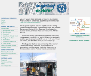 sugarloafexplorer.com: Sugarloaf Explorer Home
Free wnter season shuttle bus service for Sugarloaf and Carrabassett Valley. The sugarloaf Explorer features eight bus routes linking residential neighborhoods, condominiums, inns, and hotels in Carrabassett Valley with the Sugarloaf Base Lodge, the Outdoor Center, and local shops and restaurants.