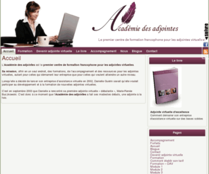 adjointedexcellence.com: Académie des adjointes (assistantes) virtuelles - Formation Accompagnement
L’Académie des adjointes est le premier centre de formation francophone pour les adjointes et assistantes virtuelles. Sa mission, offrir en un seul endroit, des formations, de l’accompagnement et des ressources pour les adjointes virtuelles, autant pour celles qui démarrent leur entreprise que pour celles qui veulent atteindre un autre niveau.