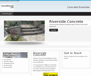 concreteriverside.com: Concrete Riverside
Concrete Riverside was created to promote local concrete companies that either deliver or install concrete to Riverside California