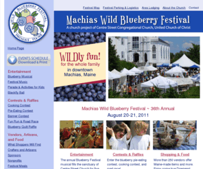 machiasblueberryfestival.org: Machias Wild Blueberry Festival - Machias Maine Festival
Machias Wild Blueberry Festival in Machias Maine: downeast craft fair, Blueberry Musical, musical entertainment, pie eating contest, great food, fun run, children's parade, quilt raffle, baking contest. Sponsor:Centre Street Congregational Church.