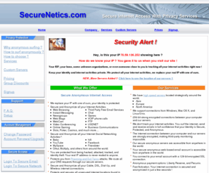 securenetics.com: Secure Anonymous Internet Service Provider - Secure Anonymous VPN, Secure Anonymous OpenSSH, Secure Anonymous Proxies, and Email with Security Services :: SecureNetics.com
Anonymous surfing by replacing your IP with one of ours. Anonymous browsing with our global anonymous servers .....