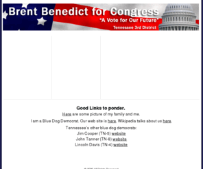 brentbenedict.com: Brent Benedict For Congress 2010
Brent Benedict is running for congress in Chattanooga, Tennessee.