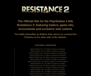 resistance-game.com: Resistance PLAYSTATION®3: The Official Site
The Official Site for the PlayStation 3 title Resistance 2; featuring trailers, game info, screenshots and exclusive web content.