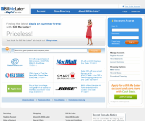 billmelaterfreeshipping.net: Bill Me Later
Bill Me Later® is the fast, simple and secure way to pay online without using a credit card at more than 1000 stores. Simply select Bill Me Later at checkout.