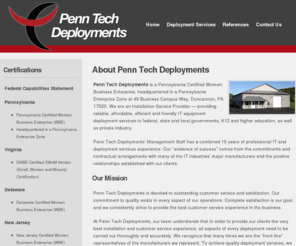 penntechdeployments.com: Penn Tech Deployments
Penn Tech Deployments is an Installation Service Provider located in Duncannon, PA. We provide reliable, affordable, efficient and friendly IT equipment deployment services to federal, state and local governments, K12 and higher education, as well as private industry.