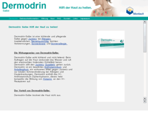 dermodrin.com: Dermodrin - Salbe :::: hilft der Haut zu heilen:::: Dermodrin - Salbe
Dermodrin Salbe ist gegen Juckreiz bei Allergien, Insektenstichen, Nesselausschlag, leichten Verbrennungen, Sonnenbrand und Sonnenallergie