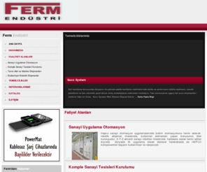 fermendustri.com: Ferm Endüstri
Ferm Endüstri komple tesis projelendirmesi, kapasite arttırımı çalışmaları, mekanik elektronik otomasyon ve uyumlandırma düzenekleri  ile  kontrol  sistemleri  otomasyonu faaliyetlerini yürütmektedir.