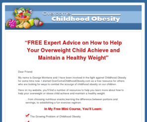 overcomechildhoodobesity.com: Overcome Childhood Obesity
Articles and resources on overcoming childhood obesity including ideas for physical activities, tips for eating out without loading up on calories, healthy and nutritious snacks tips, and how to avoid the leading causes of child obesity.