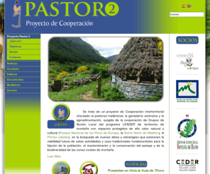 proyectopastor.eu: Proyecto de Cooperación Pastor 2
Proyecto Pastor 2 - Proyecto de Cooperación  Interterritorial vinculado al pastoreo tradicional, la ganadería extensiva y la agroalimentación, surgido de la cooperación de Grupos de Acción Local del programa LEADER de territorios de montaña con espacios protegidos de alto valor natural y cultural