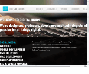 digitalunioncms.com: Digital Union | The Creative Digital Agency
Digital Union is an independently owned creative digital company based in Perth, Western Australia. We specialise in branding, web design, development, social media, mobile, and digital strategy.