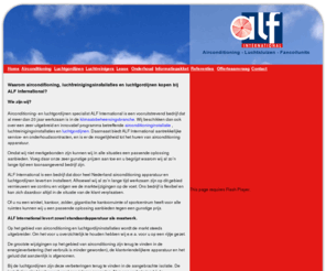 alf-airconditioning.nl: Airconditioning, luchtgordijnen, airconditioner, airconditioning-installatie, en luchtreiniger - verkoop, lease en onderhoud bij ALF International
Voor airconditioning, luchtgordijnen, warmtegordijnen, luchtreiniging installaties of  airconditioner is airconditioning specialist ALF het juiste adres. Klimaatbeheersing en airco specialist ALF International voor de juiste luchtbehandeling, advies en service.