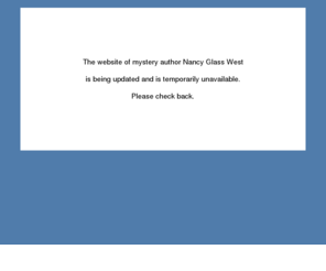 nancygwest.com: Nancy Glass West, mystery author
The Web site of mystery author Nancy Glass West, author of Nine Days to Evil and Forever Fatal.