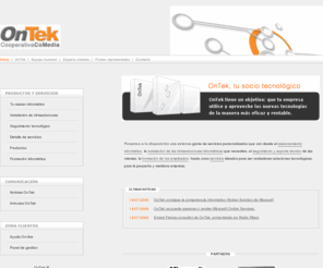 ontek.net: Tu socio tecnológico - OnTek
OnTek tu socio tecnológico. Ontek tiene un objetivo: que tu empresa utilice y aproveche las nuevas tecnologías de la manera más eficaz y rentable.