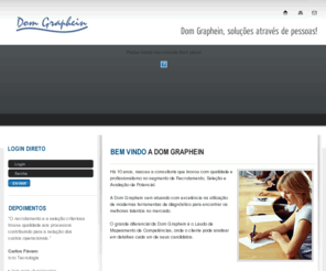 domgraphein.com: Dom Graphein - Soluções através de pessoas
Consultoria de Recrutamento e Seleção, que utiliza a grafologia e demais ferramentas de diagnóstico nos processos de avaliação de potencial e mapeamento de competências.