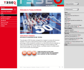 teseq.net: Welcome to Teseq worldwide: TESEQ
Teseq is a global supplier of EMC systems and solutions. We design and deliver instrumentation, systems and application software for EMC emission and immunity testing in a broad range of industries. Our cutting-edge solutions provide manufacturers with the reliable, standard-compliant test results needed to quickly bring their products to market.