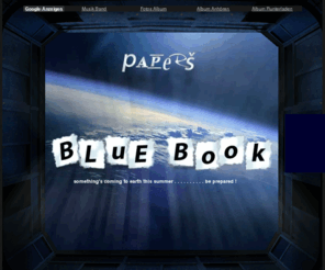 papers-music.com: Papers - Offizielle Homepage
Blue Book ist die Debüt-Veröffentlichung der Band Papers. Sie wird im Sommer 2008 erscheinen und ist eine wohltuende Mischung aus Groove und Melancholie