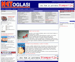 netoglasi.com: NET Oglasi >>> besplatni mali oglasi - www.netoglasi.com
Besplatni mali oglasi, Srbija, Hrvatska, Slovenia, Bosna i Hercegovina, Makedonija, ALARMNI SISTEMI, ZATITA, AUDIO, VIDEO, AUTOMOBILI, DELOVI, FOTO, GRAEVINARSTVO, INDUSTRIJA, ZANATSTVO, INTERNET, KANCELARIJSKA OPREMA, KOLEKCIONARSTVO, UMETNOST, KNJIGE, KOLSKI PRIBOR, KUNI LJUBIMCI, LINI KONTAKTI, MOBILNI TELEFONI, MOTOCIKLI, BICIKLI, NAMETAJ, NEKRETNINE IZDAVANJE PONUDA POTRANJA, NOVAC, ODEA, OBUA, GALANTERIJA, ODMOR, TURIZAM, OPREMA ZA DOMAINSTVO, PLOVNI OBJEKTI, PODUAVANJE I KURSEVI, POLJOPRIVREDA, PREHRAMBENI PROIZVODI, RAUNARI, SOFTWARE, RAZNO, SPORT, LOV, RIBOLOV, USLUGE, UVRNUTI OGLASI, WEB PREZENTACIJE, ZAPOSLENJE, ZDRAVSTVO, KOZMETIKA