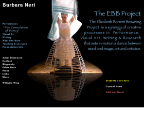 barbaraneri.org: Barbara Neri - The Elizabeth Barrett Browning Project - The Consolation of Poetry
Barbara Neri - The EBB Project is a synergy of creative processes in Performance, Visual art and Writing that sets in motion a dance between word and image, art and criticism, and have as their focus the poetry, life and times of Victorian poet Elizabeth Barrett Browning.
