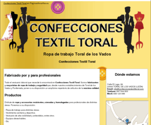 confeccionestextiltoral.com: Ropa de trabajo Toral de los Vados. Confecciones Textil Toral
Fabricación y venta de vestuario laboral específico para múltiples áreas profesionales. Ropa y accesorios homologados. Consúltenos. Tlf. 987 544 800.