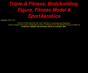 triple-a.net: American Aerobic Association (Triple-A) - Intro Page
The American Aerobic Association, 'Triple-A Fitness',
offers Bodybuilding, Figure & Fitness competitions, sportaerobic, dance, fitness training, 
workshops, educational seminars, and more . . . 