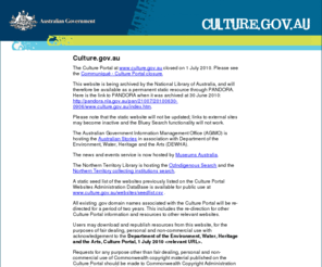 culture.gov.au: Australia's Culture Portal
The Culture Portal provides online access to over 3800 websites, stories about Australian culture, news and events and resources for the culture sector.
