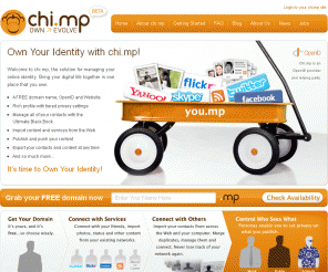 dot.mp: Chi.mp - Content Hub and Identity Management Platform
Chi.mp is a platform that allows you to create your social hub on a domain that you own and control. It is about you being able to create, share, connect and collect all the elements that define who you are on line. Think of it as your personal portal to you on the web. It's your friends, your stuff, all on your domain