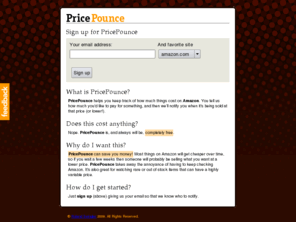 pricepounce.info: Price Pounce: track prices on Amazon
PricePounce watches the prices of products on Amazon, notifying you when it has checked that a price matches your target