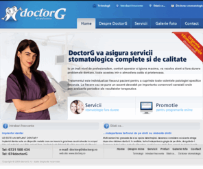 doctorg.ro: DoctorG
Cabinet stomatologic DoctorG va ofera servicii stomatologice complete si de calitate la un inalt nivel de profesionalism, confort operator si igiena maxima.