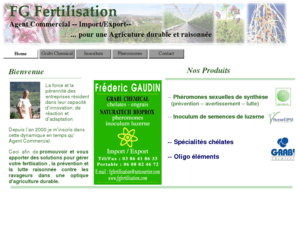 fgfertilisation.com: Frederic Gaudin -FGfertilisation- Agent commercial import export chelates,engrais,pheromones,inoculum-
Frederic Gaudin -FGfertilisation- import export GRABI CHEMICAL -chelates,engrais- NATURTECH BIOPROX -pheromones,inoculum- Agent ommercial Europe, Afrique