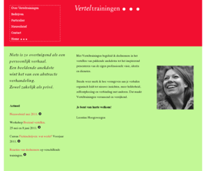 verteltrainingen.nl: Verteltrainingen - presentatietraining - presenteren, trainingen, vertellen,  coaching, vertelkunst
Met Verteltrainingen begeleid ik deelnemers in het vertellen van pakkende anekdotes tot het inspirerend presenteren van de eigen professionele visie, ideeën, diensten of loopbaan.