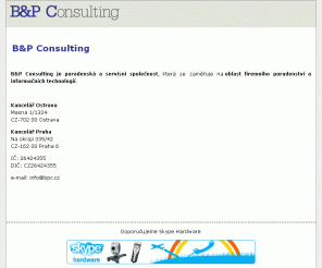 bpc.cz: B&P Consulting » poradensk a servisn spolenost
B&P Consulting poskytuje poradensk a servisn sluby. Hlavn oblasti innosti: analzy nkupu, vbrov zen, vbr informanho systmu, technick sprva, instalace a administrace Lotus Notes/Domino systm a Linux systm, web projekty. Klientm poskytujeme technickou podporu formou HelpDesku. Vtme Vs. Skype ke staen zdarma.