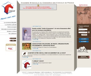 csccf.info: Achat, vente de chevaux et poneys - Chambre Syndicale du Commerce des Chevaux de France
La CSCCF, un réseau de vendeurs de chevaux professionnels, engagés dans une démarche responsable, pour tout niveau et toute discipline