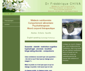 docteur-chiva.com: Page d'accueil
Docteur Frédérique Chiva. Médecin nutritionniste. Médecin du sport. Psychothérapeute. Abord corporel thérapeutique