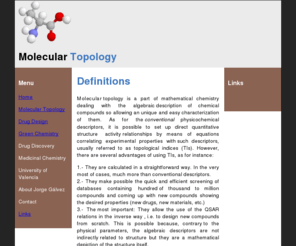 moleculartopology.com: Molecular Topology - Drug design - Drug discovery - Green Chemistry
Molecular topology is an application of graph theory and statistics in fields like chemistry, biology, and pharmacology, in which the molecular structure matters.