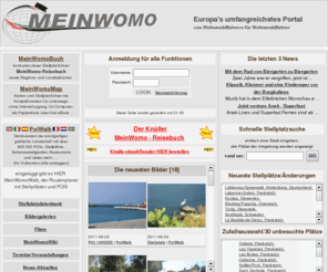 mywomo.com: Wohnmobil-Portal MeinWomo Wohnmobilstellplatz Stellplätze Events POIS
Meinwomo - Mein Womo - Das Portal für den Wohnmobilfahrer - Wohnmobil-Stellplätze - mobiles Reisen - Reisemobil News Nachrichten Events, Neuheiten Trends und Termine - Routenplaner - PoiWalk