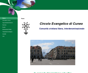 evangelici-cuneo.com: Home
Circolo Evangelico di Cuneo:comunità libera e interdenominazionale, raggruppante credenti cristiani di fede e orientamento teologico evangelico e protestante.