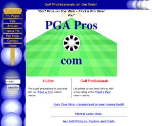 pgapros.com: Find a golf professional in your area -- PGAPros.com
Golf pros on the web - Find a pro search feature, golf pro web pages, tips, articles, proshop and more.