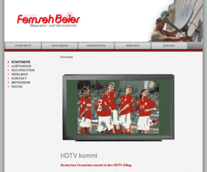 fernseh-beier.de: Fernseh Beier - Startseite
Fernseher, Reparatur, Service, Montage, Antennen, Fuerstenfeldbruck, Maisach, Emmering, Olching, Satelliten, Radios, Monitore, Videorecorder, Telefon, Kabelfernsehen, Digital, Digital-Sat, Digital-Technik, DVB-T, HD, HDTV, Sat-Anlage, Kabelfernsehen, Analog, Baier, Bayer, Metz, Technisat, Panasonic, JVC